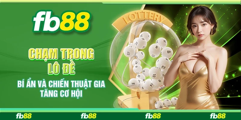 Chạm Trong Lô Đề: Bí Ẩn Và Chiến Thuật Gia Tăng Cơ Hội