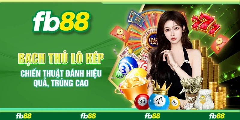 Bạch Thủ Lô Kép: Chiến Thuật Đánh Hiệu Quả, Trúng Cao