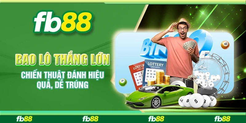 BAO LÔ THẮNG LỚN – CHIẾN THUẬT ĐÁNH HIỆU QUẢ, DỄ TRÚNG