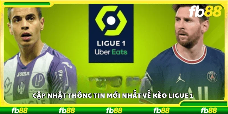 Cập nhật thông tin mới nhất về kèo Ligue 1
