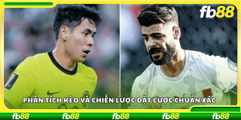 Phân tích kèo và chiến lược đặt cược chuẩn xác 